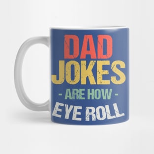 Dad Jokes Are How Eye Roll 2 Mug